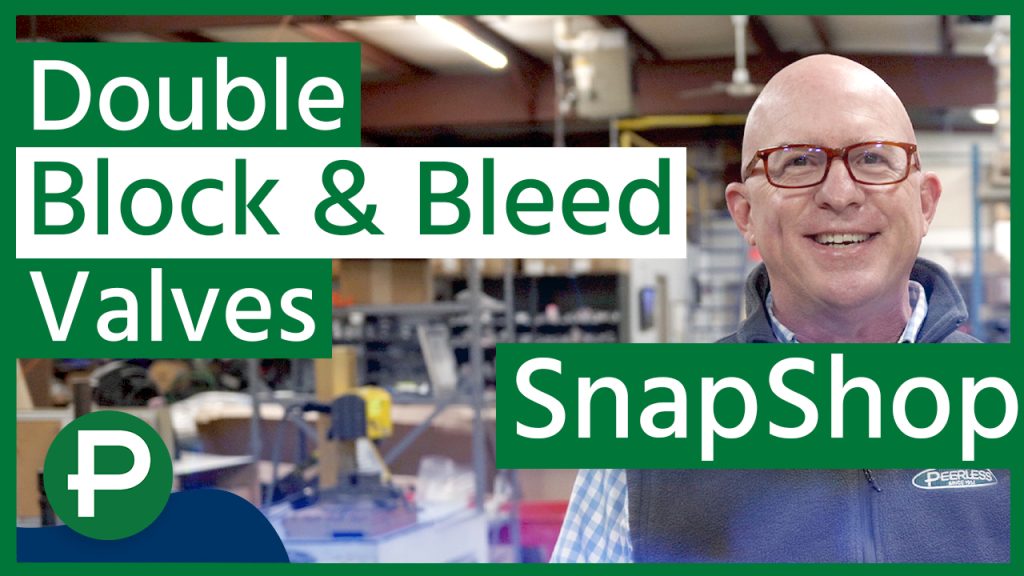 Peerless SnapShops: Double Block and Bleed Valves